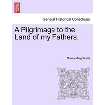 Pilgrimage to the Land of My Fathers. Vol. I