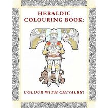 Heraldic Colouring Book: Colour with Chivalry!