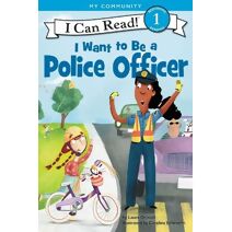 I Want to Be a Police Officer (I Can Read Level 1)