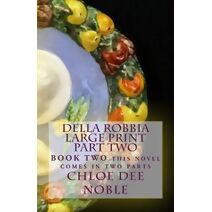 Della Robbia LARGE PRINT Part Two (Della Robbia Large Print)