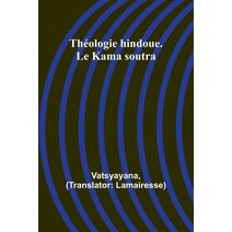 Th�ologie hindoue. Le Kama soutra