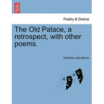 Old Palace, a Retrospect, with Other Poems.