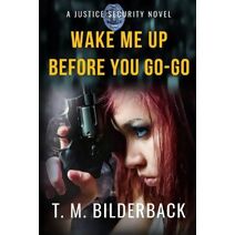 Wake Me Up Before You Go-Go - A Justice Security Novel (Justice Security)
