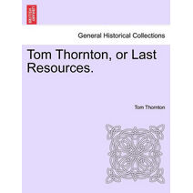 Tom Thornton, or Last Resources.