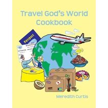 Travel God's World Cookbook (Travel God's World)