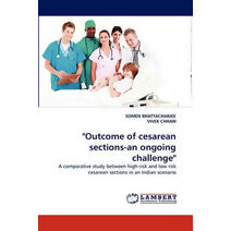 "Outcome of Cesarean Sections-An Ongoing Challenge"