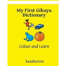My First Gikuyu Dictionary (Creating Safety with Gikuyu)