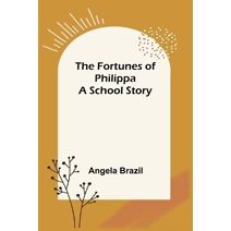 Fortunes of Philippa A School Story