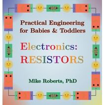 Practical Engineering for Babies & Toddlers - Electronics (Practical Engineering for Babies & Toddlers - Electronics)