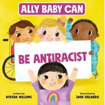 Ally Baby Can: Be Antiracist (Ally Baby Can)