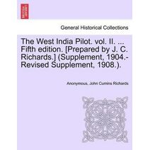 West India Pilot. vol. II. ... Fifth edition. [Prepared by J. C. Richards.] (Supplement, 1904.-Revised Supplement, 1908.).