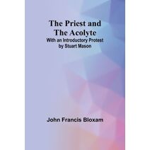 Priest and the Acolyte; With an Introductory Protest by Stuart Mason