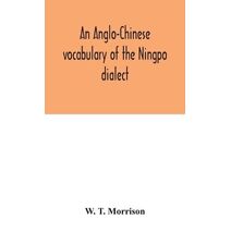 Anglo-Chinese vocabulary of the Ningpo dialect