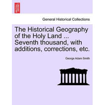 Historical Geography of the Holy Land ... Seventh thousand, with additions, corrections, etc.