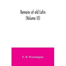 Remains of old Latin (Volume III)
