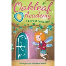 Oakleaf Academy: A Secret at Fairy School (Oakleaf Academy)