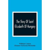 Story Of Saint Elizabeth Of Hungary