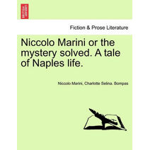 Niccolo Marini or the Mystery Solved. a Tale of Naples Life.