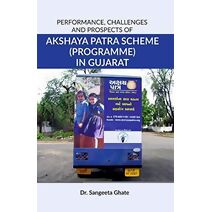 Performance, Challenges and Prospects of Akshaya Patra Scheme (Programme)