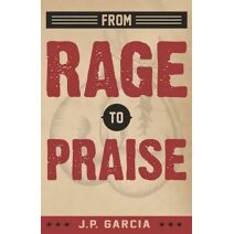 From Rage to Praise