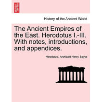 Ancient Empires of the East. Herodotus I.-III. With notes, introductions, and appendices.