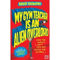 My Gym Teacher Is an Alien Overlord (My Brother is a Superhero)