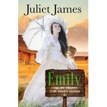 Emily - Book 2 Come By Chance Mail Order Brides (Come-By-Chance Mail Order Brides)