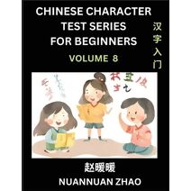 Chinese Character Test Series for Beginners (Part 8)- Simple Chinese Puzzles for Beginners to Intermediate Level Students, Test Series to Fast Learn Analyzing Chinese Characters, Simplified