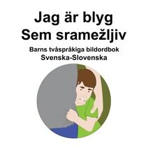 Svenska-Slovenska Jag ar blyg / Sem sramezljiv Barns tvasprakiga bildordbok