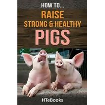 How To Raise Strong & Healthy Pigs (How to Books)