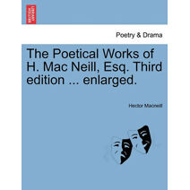 Poetical Works of H. Mac Neill, Esq. Third Edition ... Enlarged.