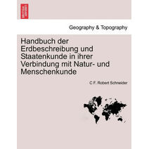 Handbuch der Erdbeschreibung und Staatenkunde in ihrer Verbindung mit Natur- und Menschenkunde Bweiter Theil.