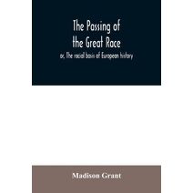 passing of the great race; or, The racial basis of European history