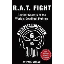 R.A.T. FIGHT Combat Secrets of the World's Deadliest Fighters