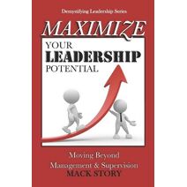 Maximize Your Leadership Potential (Demystifying Leadership)
