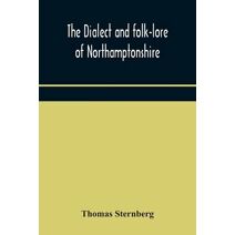 dialect and folk-lore of Northamptonshire