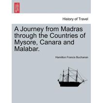 Journey from Madras through the Countries of Mysore, Canara and Malabar. Vol. I.
