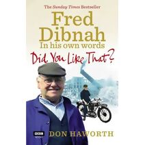 Did You Like That? Fred Dibnah, In His Own Words