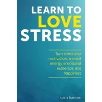 Learn to Love Stress