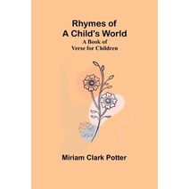 Rhymes of a child's world; A book of verse for children