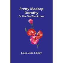 Pretty Madcap Dorothy; Or, How She Won a Lover