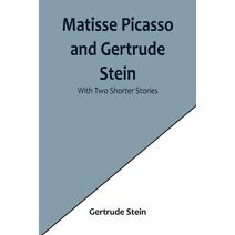 Matisse Picasso and Gertrude Stein; with Two Shorter Stories
