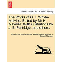 Works of G. J. Whyte-Melville. Edited by Sir H. Maxwell. with Illustrations by J. B. Partridge, and Others.