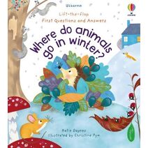 First Questions and Answers: Where Do Animals Go In Winter? (First Questions and Answers)