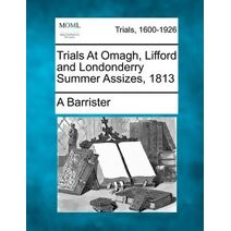 Trials at Omagh, Lifford and Londonderry Summer Assizes, 1813