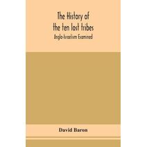 history of the ten lost tribes; Anglo-Israelism examined