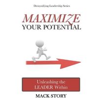 Maximize Your Potential (Demystifying Leadership)