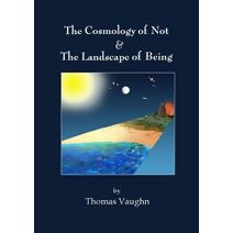 Cosmology of Not & The Landscape of Being