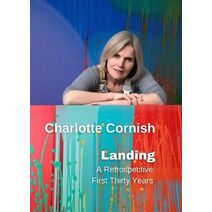 Charlotte Cornish - Landing A Retrospective First Thirty Years - Collectors Edition