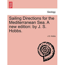 Sailing Directions for the Mediterranean Sea. a New Edition